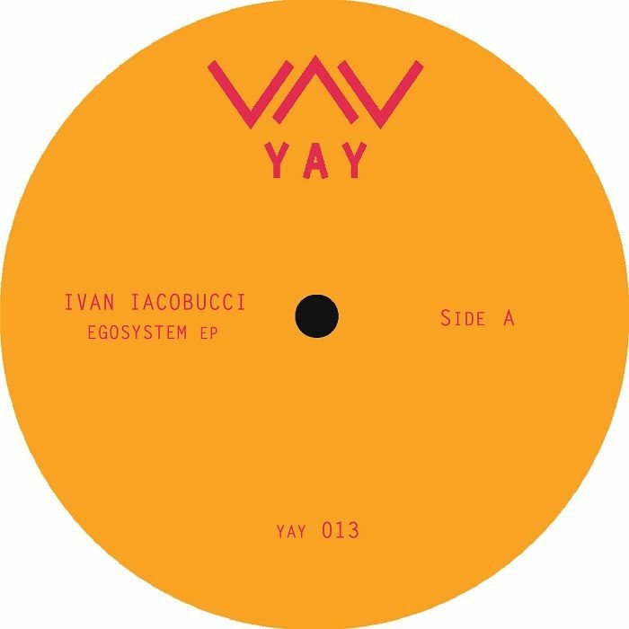 ( YAY 013 ) Ivan IACOBUCCI - Egosystem EP (12") Yay